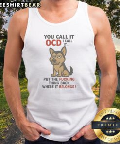Official You Call It OCD I Call It Put The Fucking Thing Back Where It Belongs Tank Top in a vibrant setting