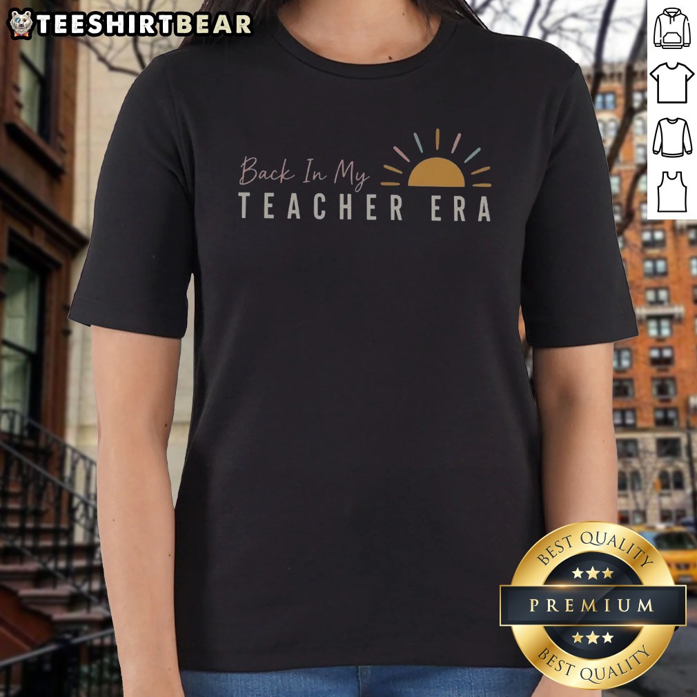Original Back In My Teacher Era Ladies Shirt Original Back In My Teacher Era Ladies Shirt