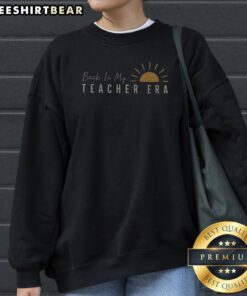 Original Back In My Teacher Era Teacher Sweatshirt