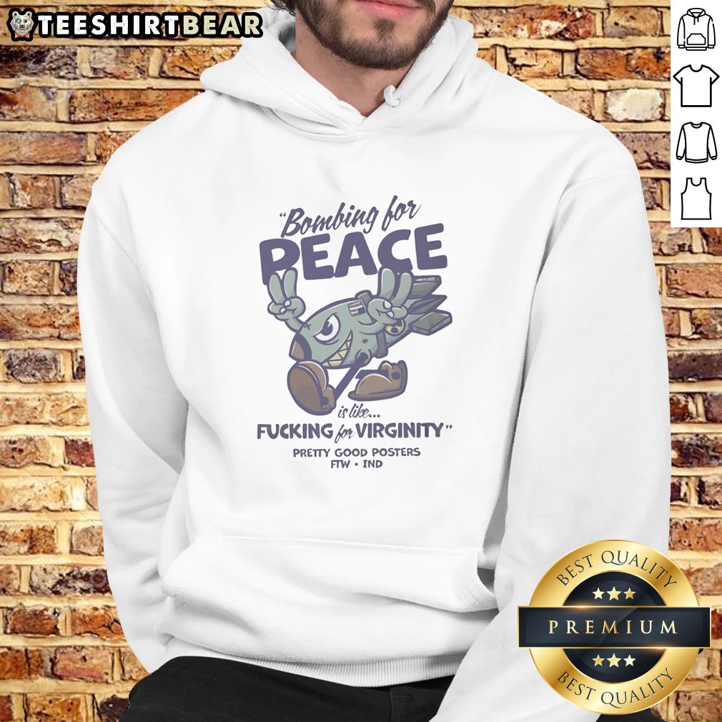 Original Bombing For Peace Is Like Fucking For Virginity Shirt on Hoodie Original Bombing For Peace Is Like Fucking For Virginity Shirt shown as a hoodie preview