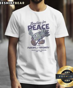 Original Bombing For Peace Is Like Fucking For Virginity Shirt displayed on a flat lay background