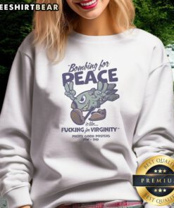 Original Bombing For Peace Is Like Fucking For Virginity Sweatshirt in a cozy setting, perfect for casual wear.