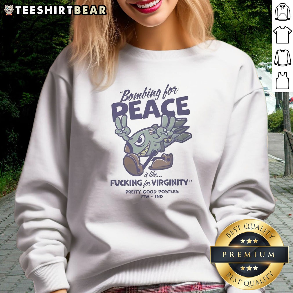 Original Bombing For Peace Is Like Fucking For Virginity Shirt on Sweatshirt Original Bombing For Peace Is Like Fucking For Virginity Shirt shown as a sweatshirt preview
