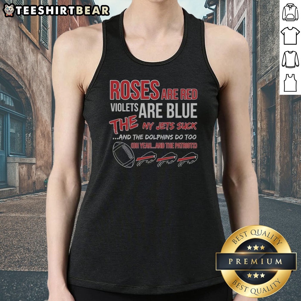 Original Buffalo Bills Roses Are Red Violets Are Blue The NY Jets Suck And The Dolphins Do Too Shirt on Tank Top Original Buffalo Bills Roses Are Red Violets Are Blue The NY Jets Suck And The Dolphins Do Too Shirt shown as a tank top preview