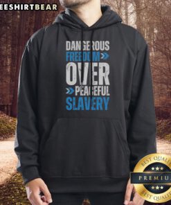 Original Dangerous Freedom Over Peaceful Slavery Quote Patriotic Libertarianism Hoodie in a vibrant design.