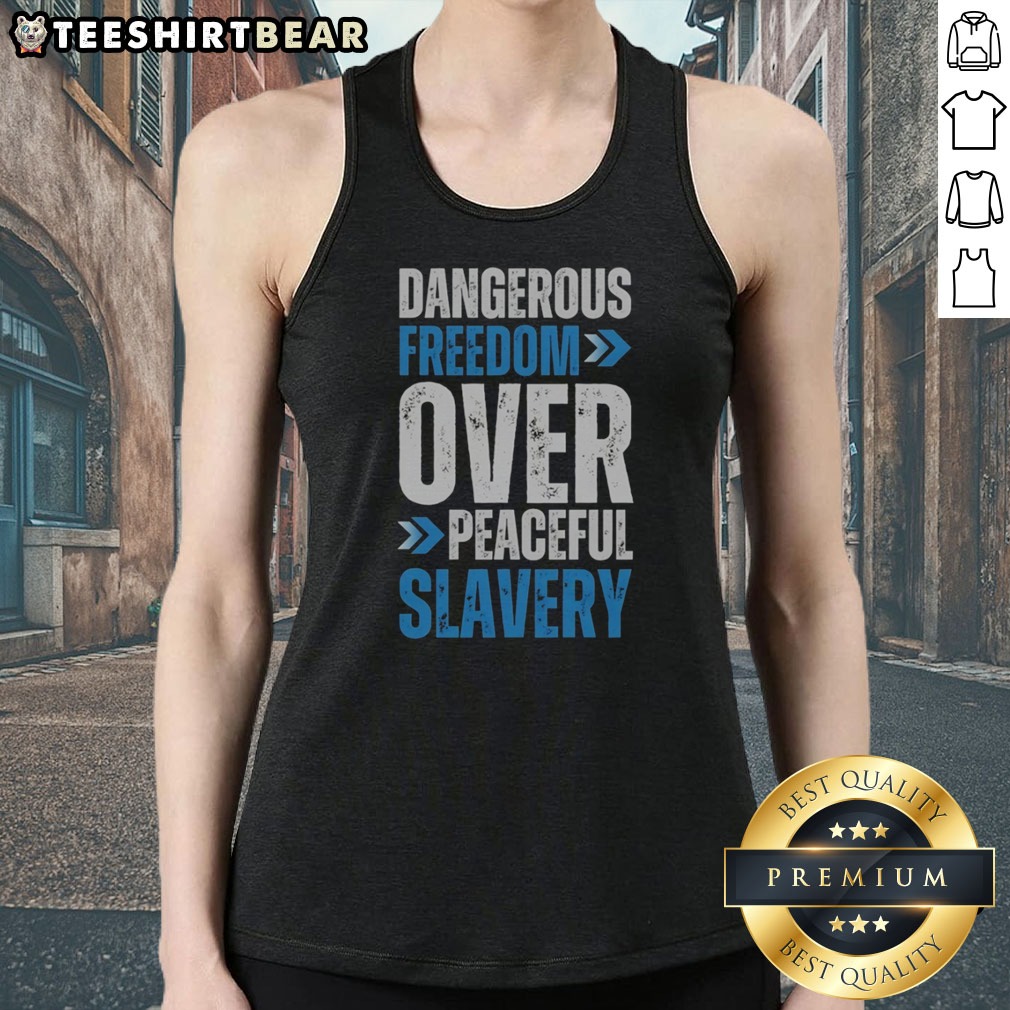 Original Dangerous Freedom Over Peaceful Slavery Quote Patriotic Libertarianism Shirt on Tank Top Original Dangerous Freedom Over Peaceful Slavery Quote Patriotic Libertarianism Shirt shown as a tank top preview