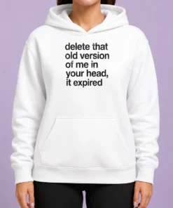 Original Delete That Old Version Of Me In Your Head It Expired Hoodie in black, front view with bold white text print