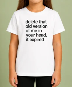 Original Delete That Old Version Of Me In Your Head It Expired Kids T-Shirt