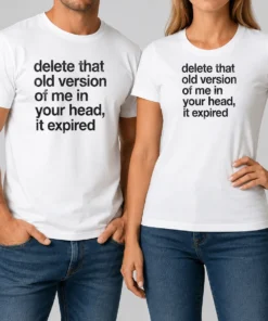 Original Delete That Old Version Of Me In Your Head It Expired