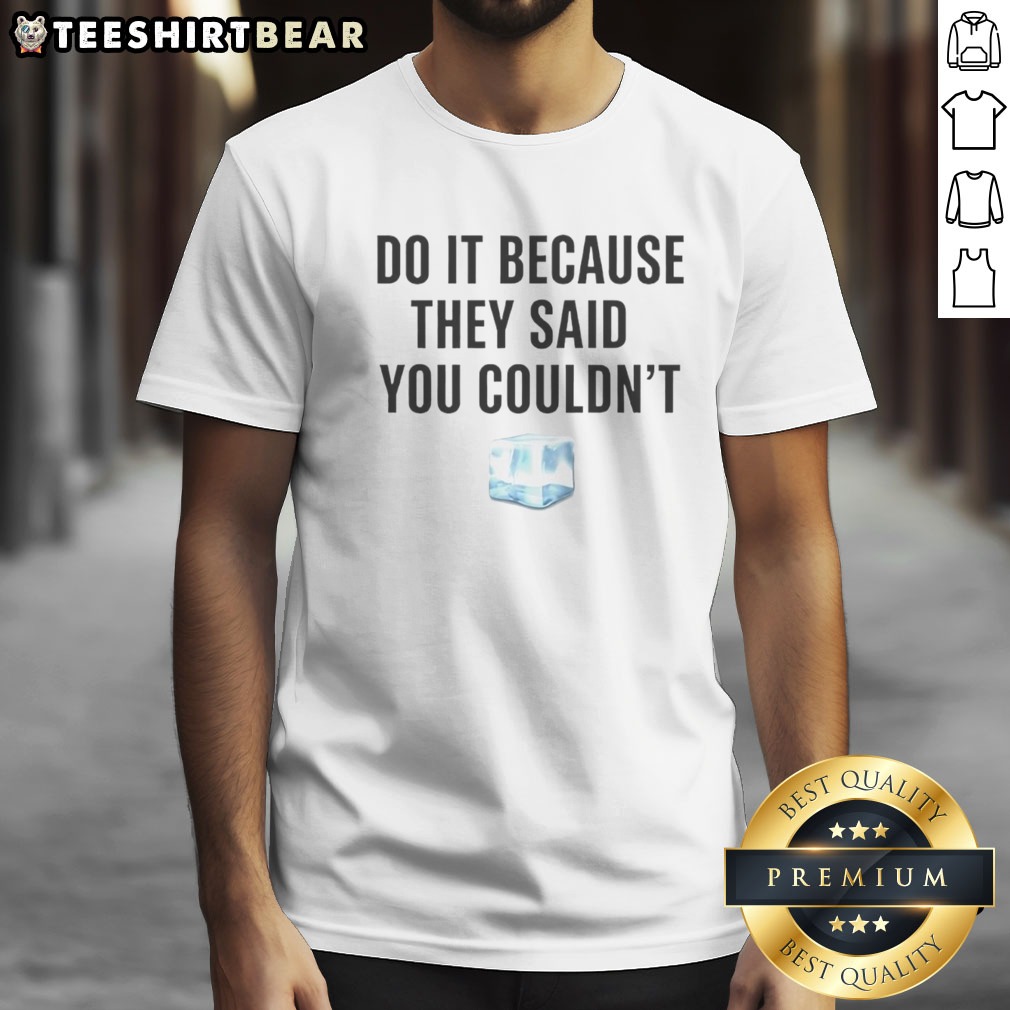 Original Drake Do It Because They Said You Couldn'T Shirt on Classic Shirt Original Drake Do It Because They Said You Couldn'T Shirt shown as a classic shirt preview