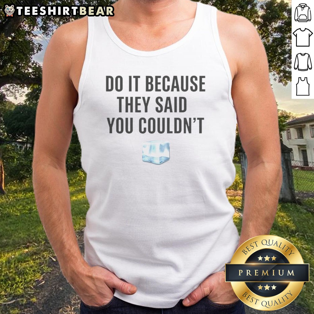 Original Drake Do It Because They Said You Couldn'T Shirt on Tank Top Original Drake Do It Because They Said You Couldn'T Shirt shown as a tank top preview