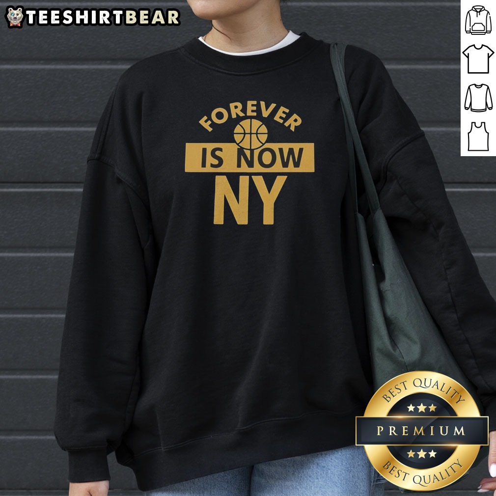 Original Forever Is Now NY Shirt on Sweatshirt Original Forever Is Now NY Shirt shown as a sweatshirt preview