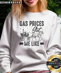 Original Gas Prices Got Me Like Funny Vintage 1900s Sweatshirt displayed on a hanger against a neutral background.