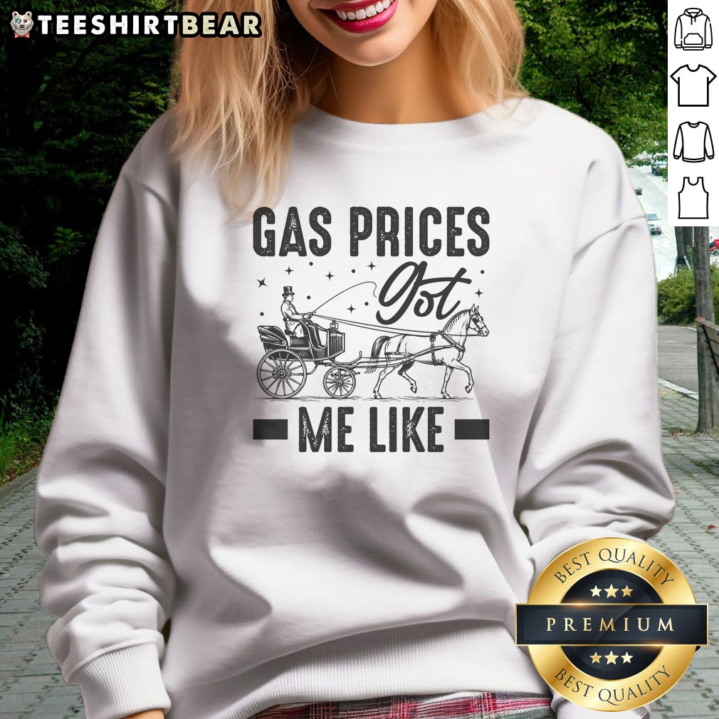 Original Gas Prices Got Me Like Funny Vintage 1900s Shirt on Sweatshirt Original Gas Prices Got Me Like Funny Vintage 1900s Shirt shown as a sweatshirt preview