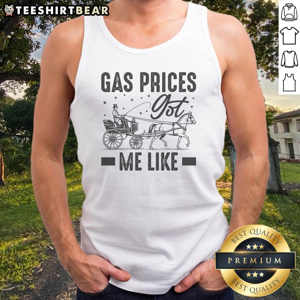 Original Gas Prices Got Me Like Funny Vintage 1900s Shirt on Tank Top Original Gas Prices Got Me Like Funny Vintage 1900s Shirt shown as a tank top preview