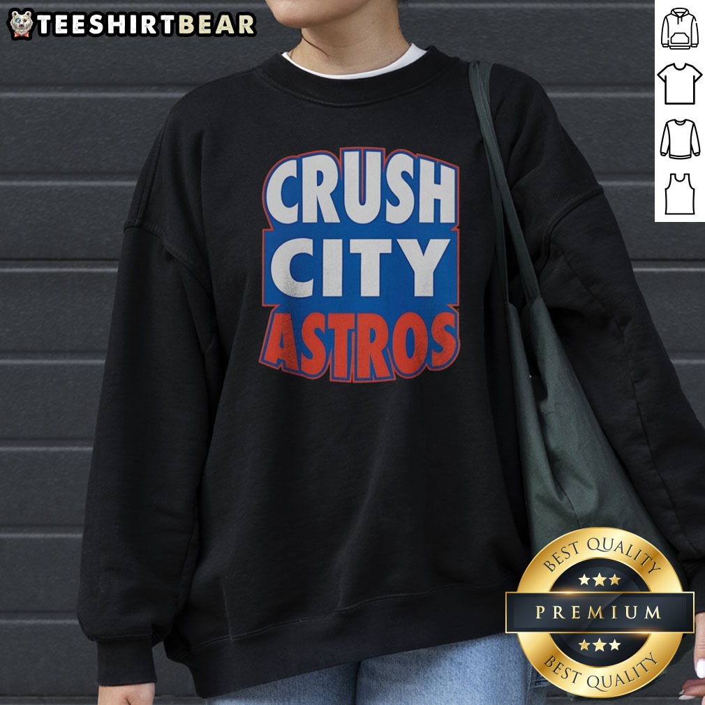 Original Houston Astros Crush City Shirt on Sweatshirt Original Houston Astros Crush City Shirt shown as a sweatshirt preview