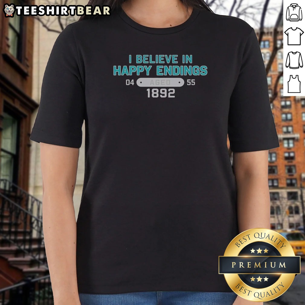Original I Believe In Happy Endings Ladies Shirt Original I Believe In Happy Endings Ladies Shirt