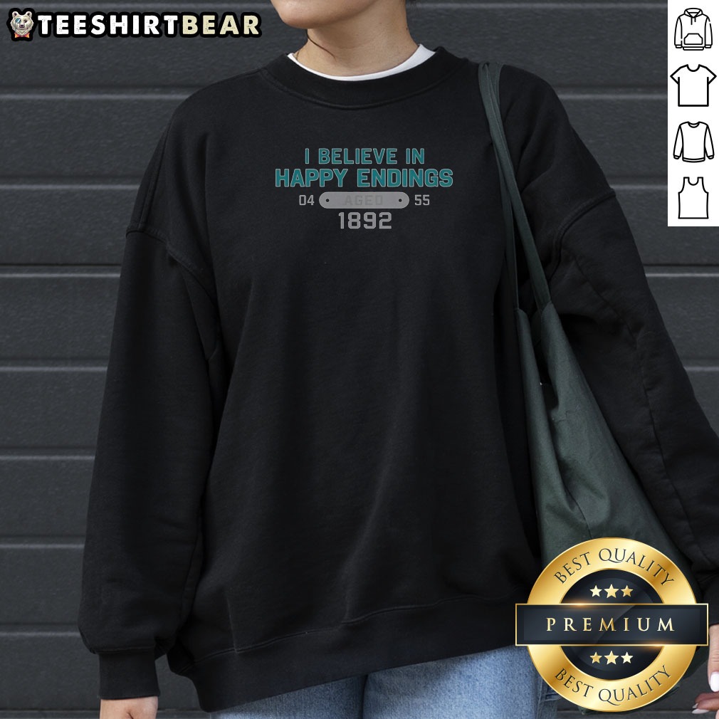 Original I Believe In Happy Endings 1892 Sweatshirt