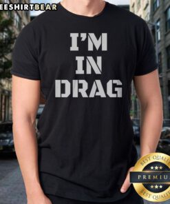 Original I'M In Drag Text Funny Shirt featuring bold text design on a comfortable tee.