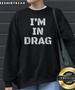Original I'M In Drag Text Funny Sweatshirt featuring bold text on a cozy fabric.