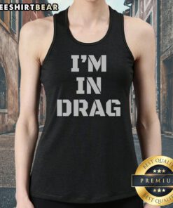 Original I'M In Drag Text Funny Tank top displayed on a neutral background, perfect for casual wear.