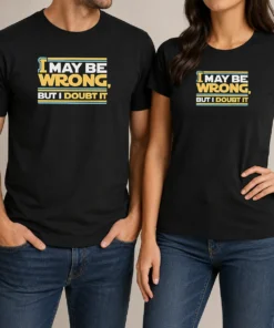 Original I May Be Wrong But I Doubt It t shirt in black, classic crew neck short sleeve cotton tee