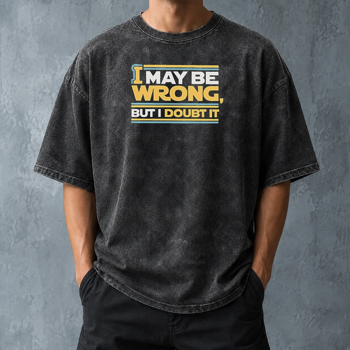 Original I May Be Wrong But I Doubt It Washed T-Shirt