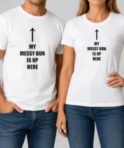 Original My Messy Bun Is Up Here Humorous Arrow Graphic Text