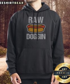 Original Raw Doggin Hot Dog Food Humor Funny Cooking Grill Chef Meal Eating Hoodie