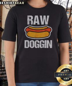 Original Raw Doggin Hot Dog Food Humor Funny Cooking Grill Chef Meal Eating Ladies Shirt
