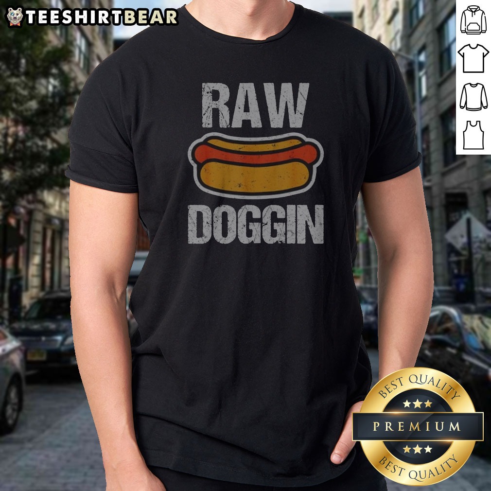Original Raw Doggin Hot Dog Food Shirt Original Raw Doggin Hot Dog Food Shirt