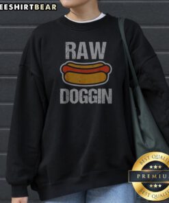 Original Raw Doggin Hot Dog Food Humor Funny Cooking Grill Chef Meal Eating Sweatshirt