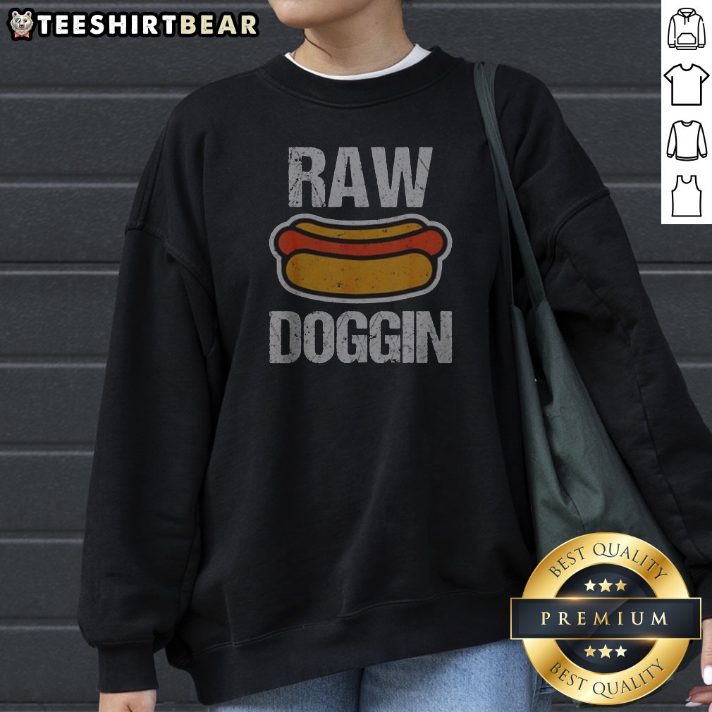 Original Raw Doggin Hot Dog Food Humor Funny Cooking Grill Chef Meal Eating Sweatshirt