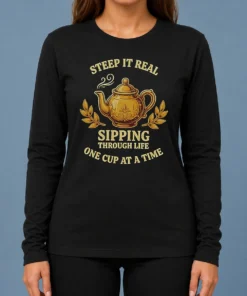 Original Steep It Real Sipping Through Life One Cup At A Time Teapot Long Sleeve Shirt