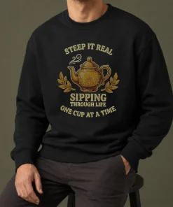 Original Steep It Real Sipping Through Life One Cup At A Time Teapot Sweater