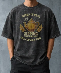 Original Steep It Real Sipping Through Life One Cup At A Time Teapot Washed T-Shirt