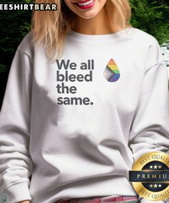 Original We All Bleed The Same LGBTQIA Sweatshirt displayed on a neutral background