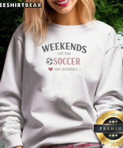 Original Weekends Are For Soccer And Memories Sport Lifestyle sweatshirt in cozy fabric with bold text design