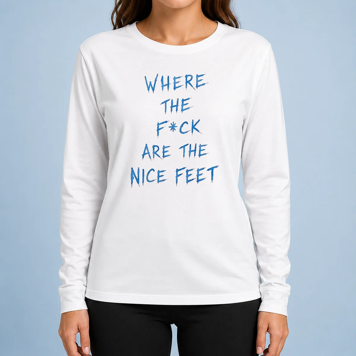 Original Where The Fck Are The Nice Feet Quote Sarcastic Long Sleeve Shirt