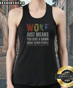 Original Woke Just Means You Give A Damn About Other People Tank Top