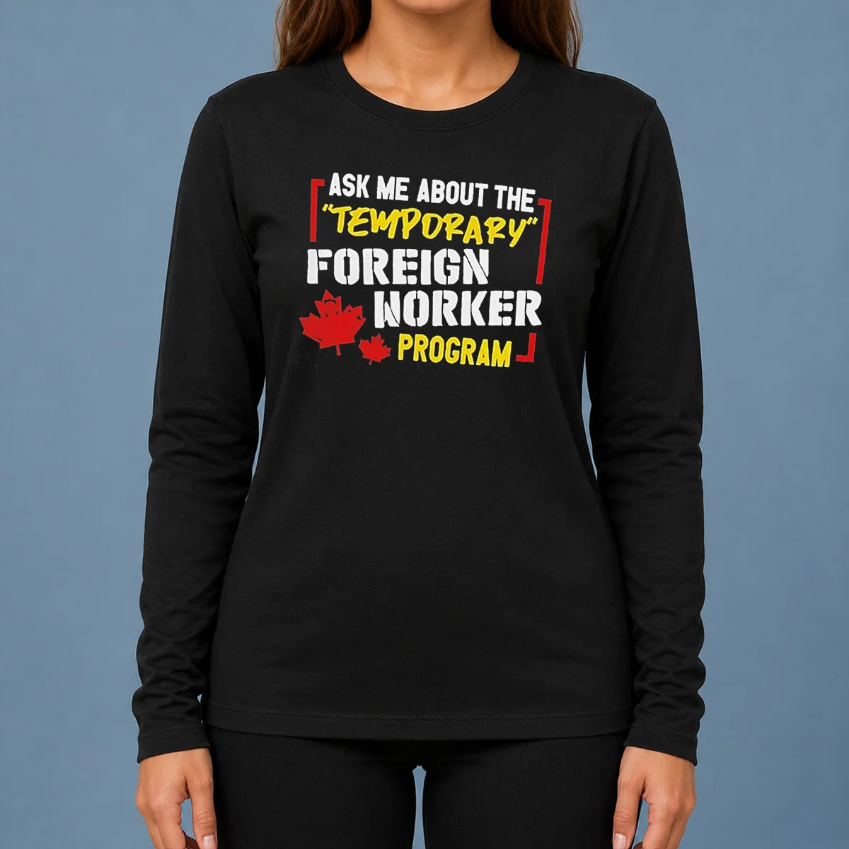 Premium Ask Me About The Temporary Foreign Worker Program Long Sleeve Shirt