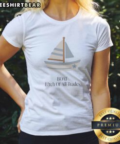 Premium Boat Bitch Of All Trades Sailboat Ladies Shirt displayed on a white background, perfect for boat lovers.