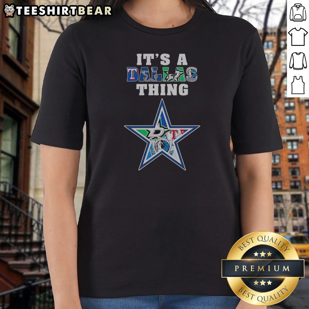 Premium Dallas Cowboys Dallas Mavericks Texas Rangers Dallas Stars It Is A Dallas Thing Sports Mashup Shirt on Ladies Shirt Premium Dallas Cowboys Dallas Mavericks Texas Rangers Dallas Stars It Is A Dallas Thing Sports Mashup Shirt shown as a ladies shirt preview
