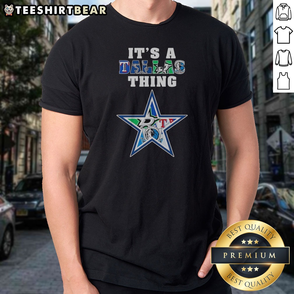Premium Dallas Cowboys Dallas Mavericks Texas Rangers Dallas Stars It Is A Dallas Thing Sports Mashup Shirt on Classic Shirt Premium Dallas Cowboys Dallas Mavericks Texas Rangers Dallas Stars It Is A Dallas Thing Sports Mashup Shirt shown as a classic shirt preview