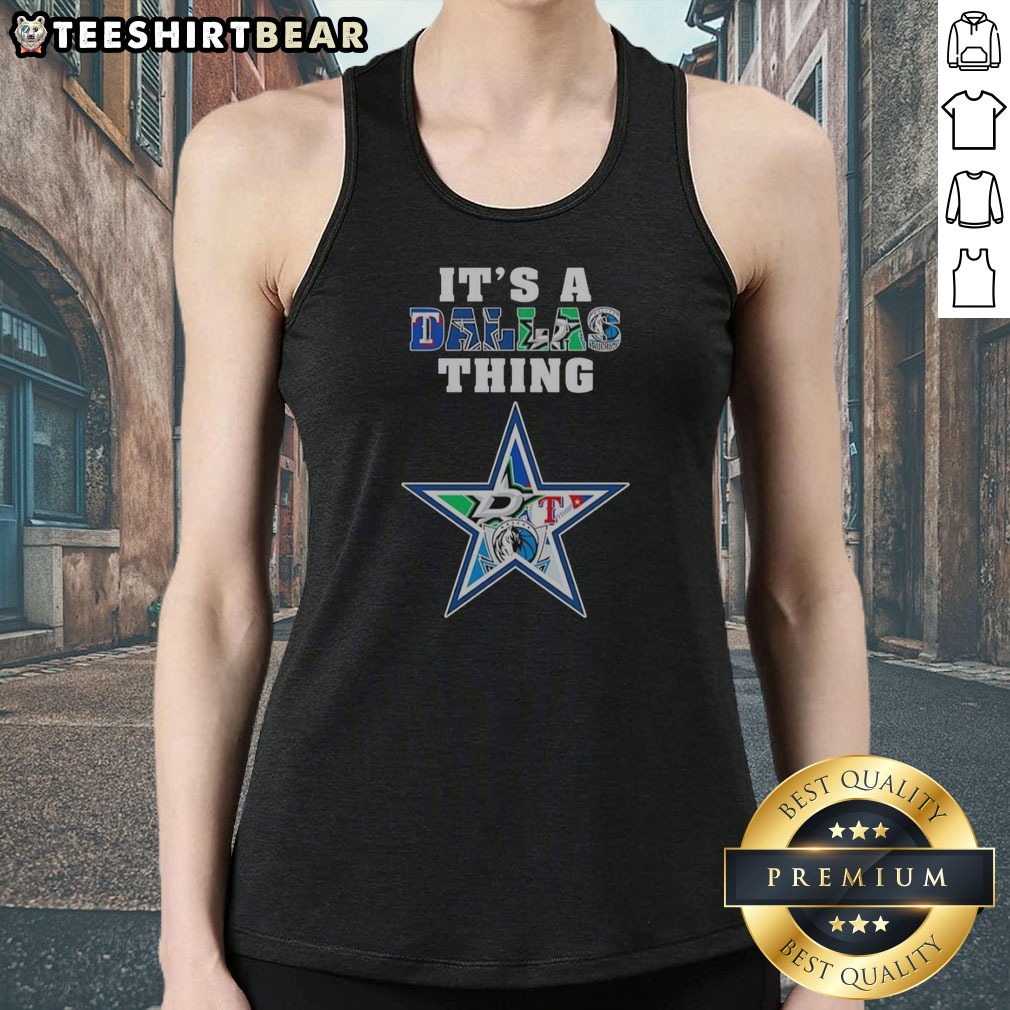 Premium Dallas Cowboys Dallas Mavericks Texas Rangers Dallas Stars It Is A Dallas Thing Sports Mashup Shirt on Tank Top Premium Dallas Cowboys Dallas Mavericks Texas Rangers Dallas Stars It Is A Dallas Thing Sports Mashup Shirt shown as a tank top preview