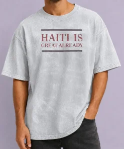 Premium Haiti Is Great Already Washed T-Shirt