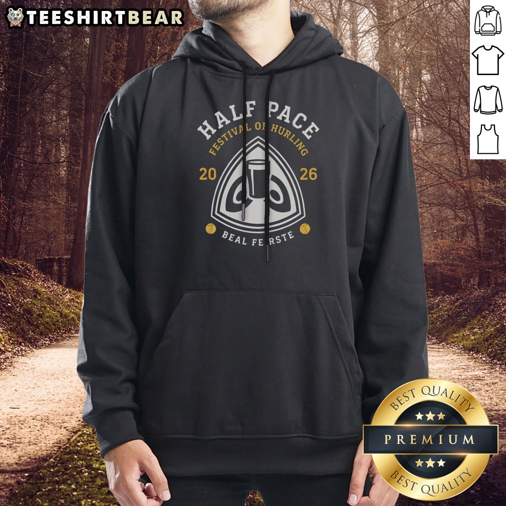 Premium Half Pace Festival Of Hurling 2026 Beal Feirste Hurling Shirt on Hoodie Premium Half Pace Festival Of Hurling 2026 Beal Feirste Hurling Shirt shown as a hoodie preview