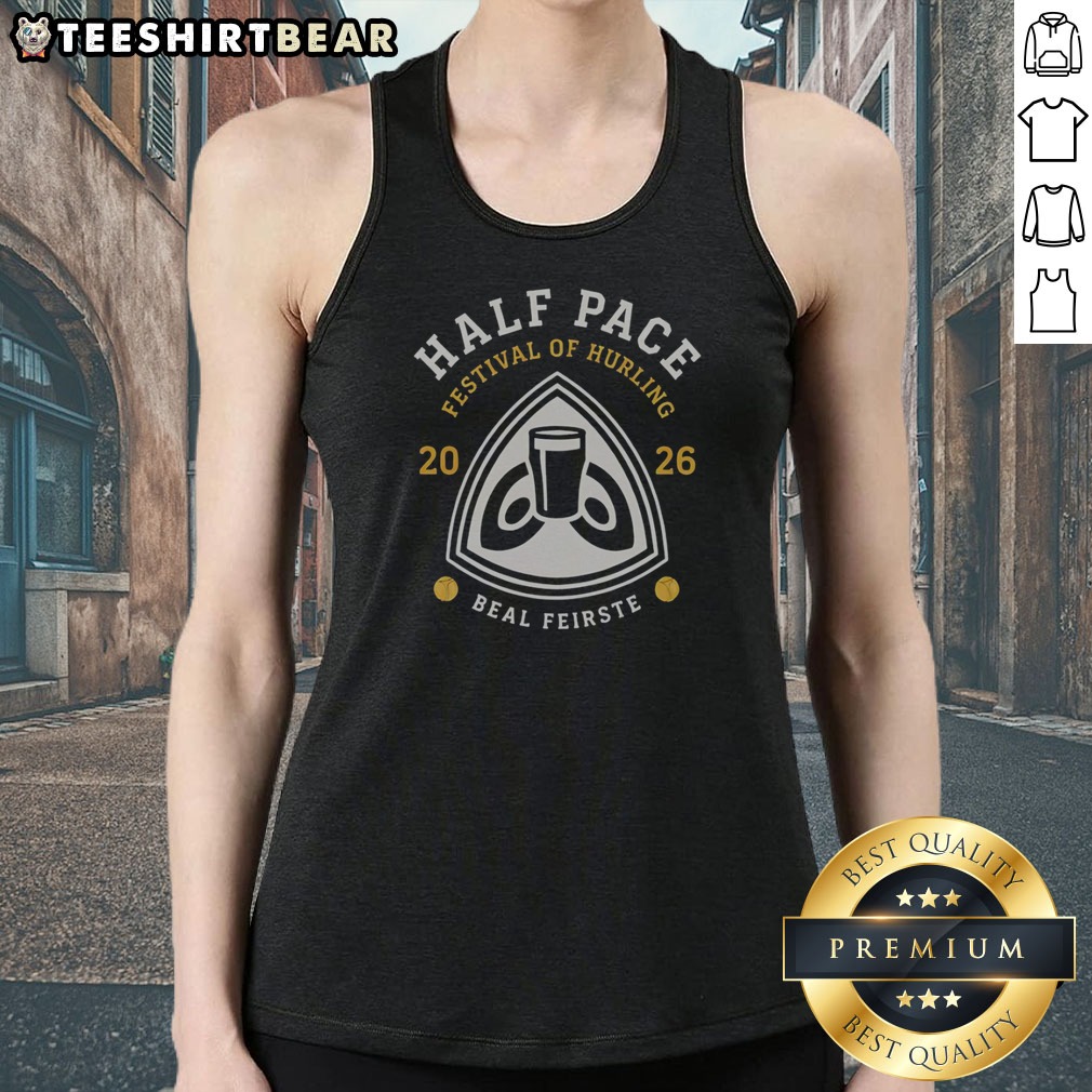 Premium Half Pace Festival Of Hurling 2026 Beal Feirste Hurling Shirt on Tank Top Premium Half Pace Festival Of Hurling 2026 Beal Feirste Hurling Shirt shown as a tank top preview