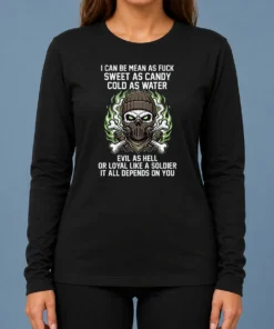 Premium I Can Be Mean As Fck Sweet As Candy Cold As Water Evil As Hell Or Loyal Like A Soldier It Long Sleeve Shirt