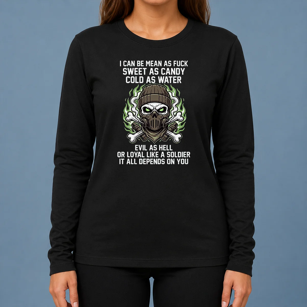 Premium I Can Be Mean As Fck Sweet As Candy Cold As Water Evil As Hell Or Loyal Like A Soldier It Long Sleeve Shirt